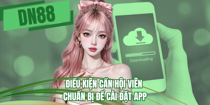 Điều kiện cần hội viên chuẩn bị để cài đặt app 