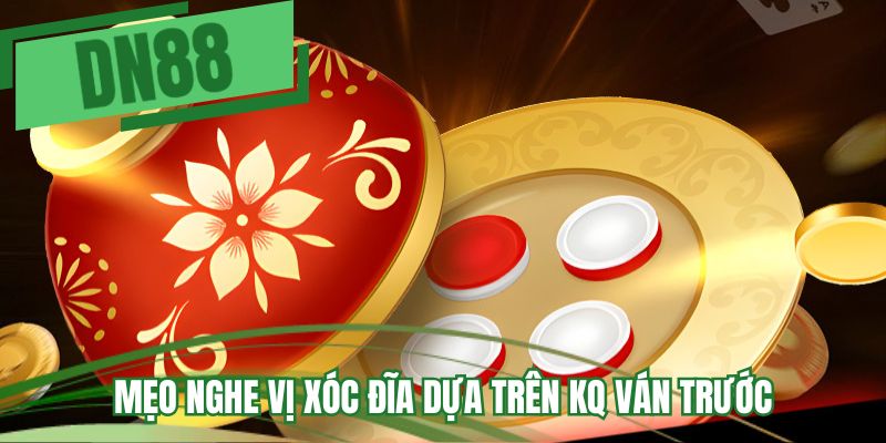 Mẹo nghe vị xóc đĩa dựa trên KQ ván trước