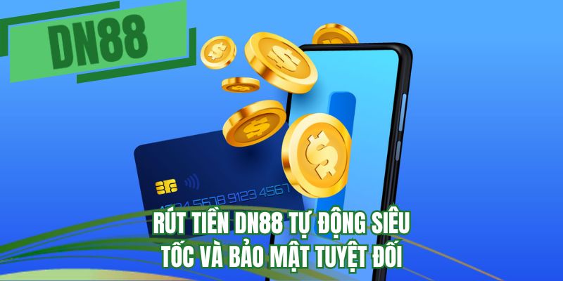 Rút tiền DN88 tự động siêu tốc và bảo mật tuyệt đối